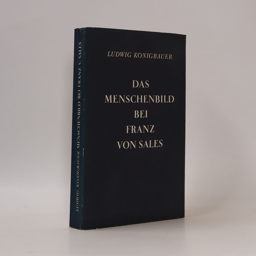 Ludwig Königbauer Das Menschenbild bei Franz von Sales