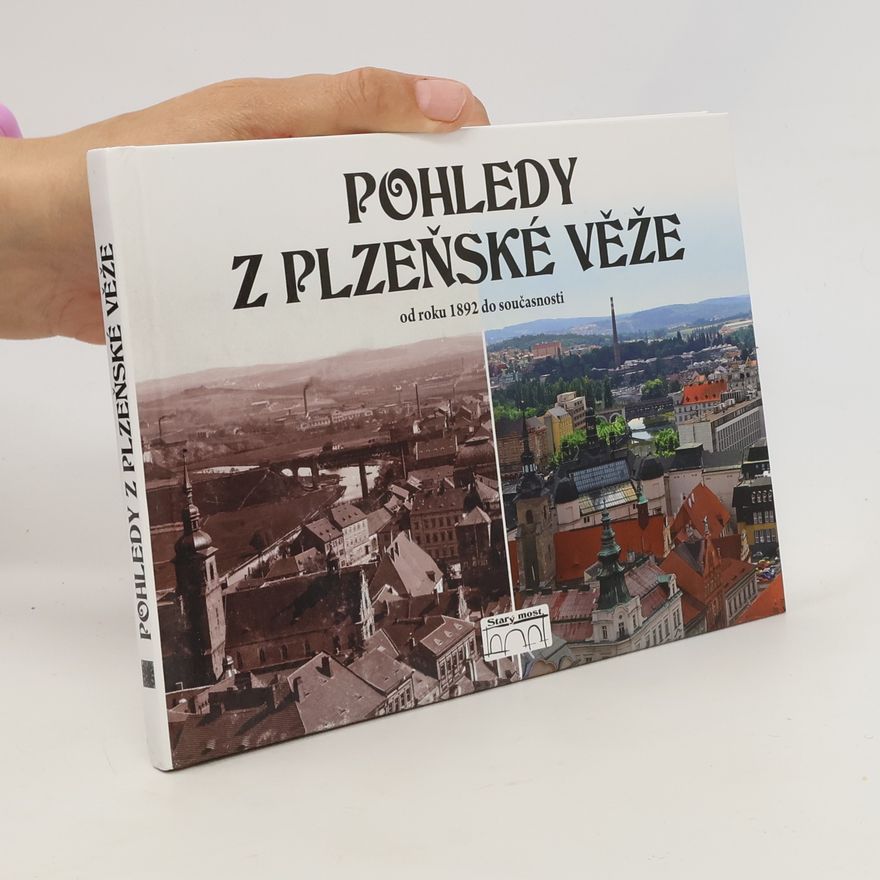 Auteurscollectief Pohledy z plzeňské věže. Od roku 1892 do současnosti