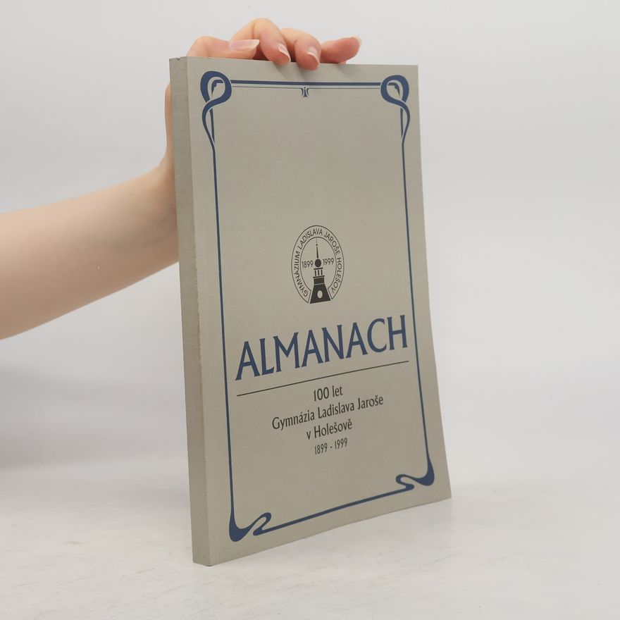 Kolektív autorov Almanach ke 100. výročí založení Gymnázia Ladislava Jaroše v Holešově
