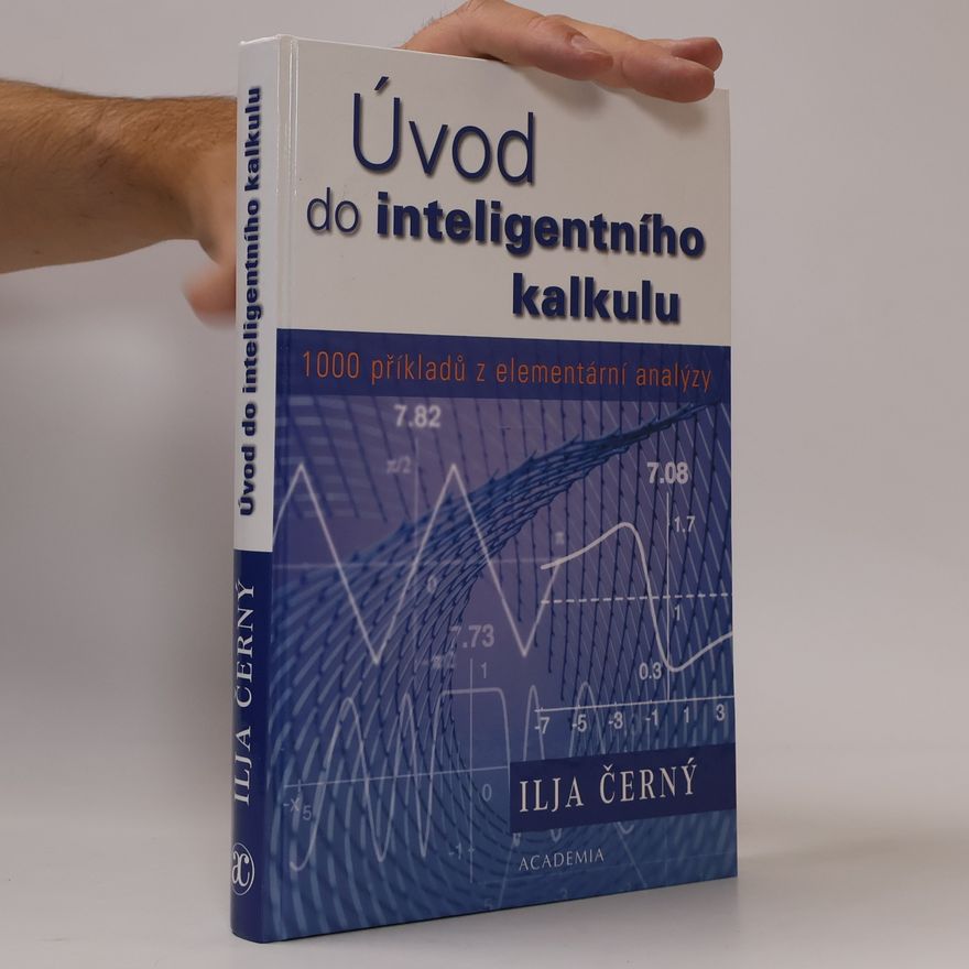 Ilja Černý Úvod do inteligentního kalkulu : 1000 příkladů z elementární analýzy