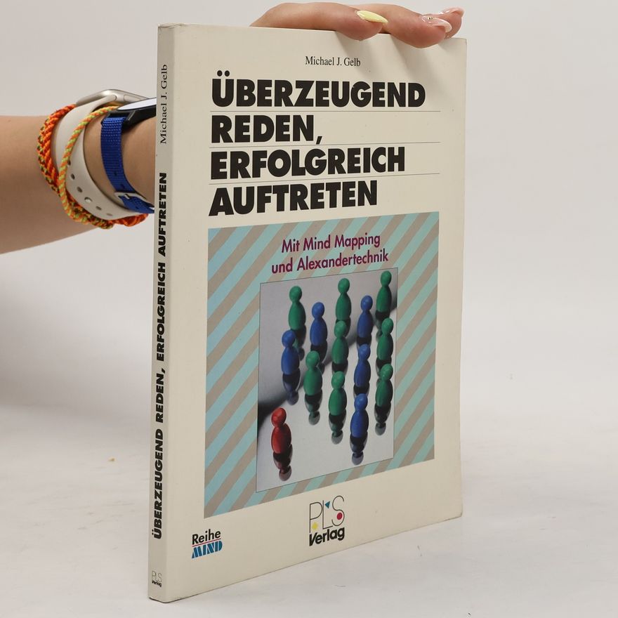 Michael J. Gelb Überzeugend reden, sicher auftreten