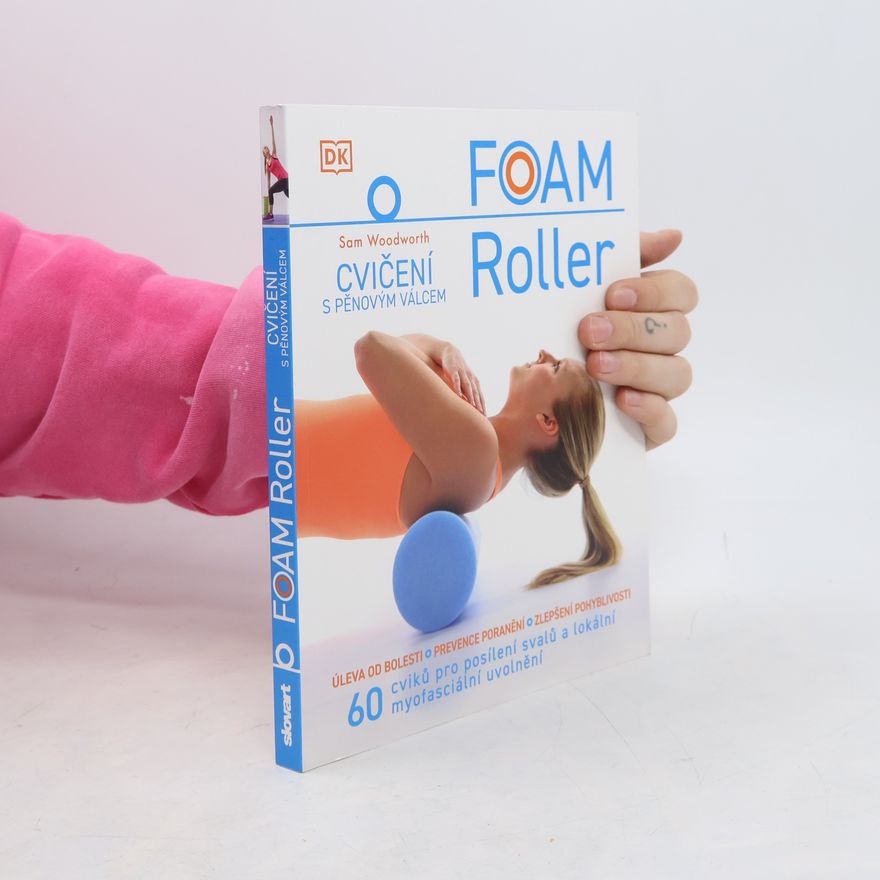 Sam Woodworth Foam Roller - Cvičení s pěnovým válcem