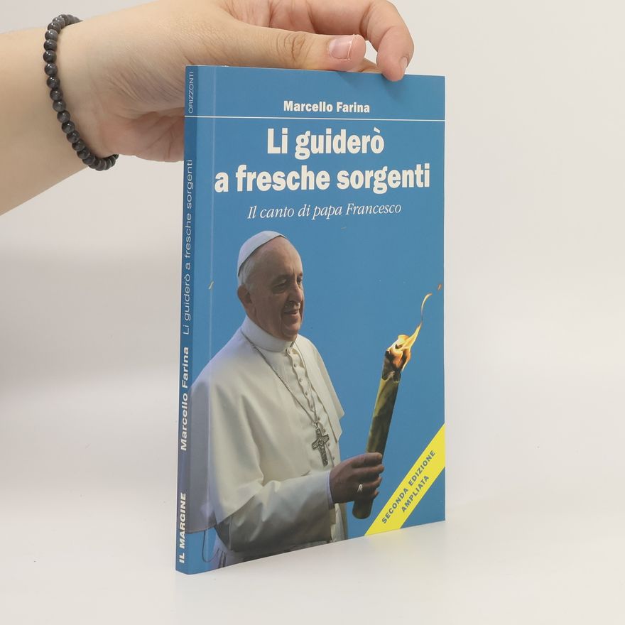MARCELLO FARINA Li guiderò a fresche sorgenti. Il canto di papa Francesco