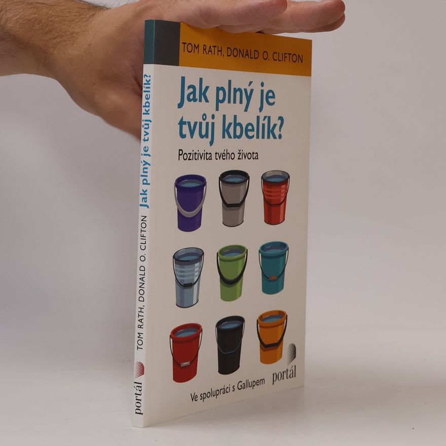 Donald O. Clifton Jak plný je tvůj kbelík? : Pozitivita tvého života