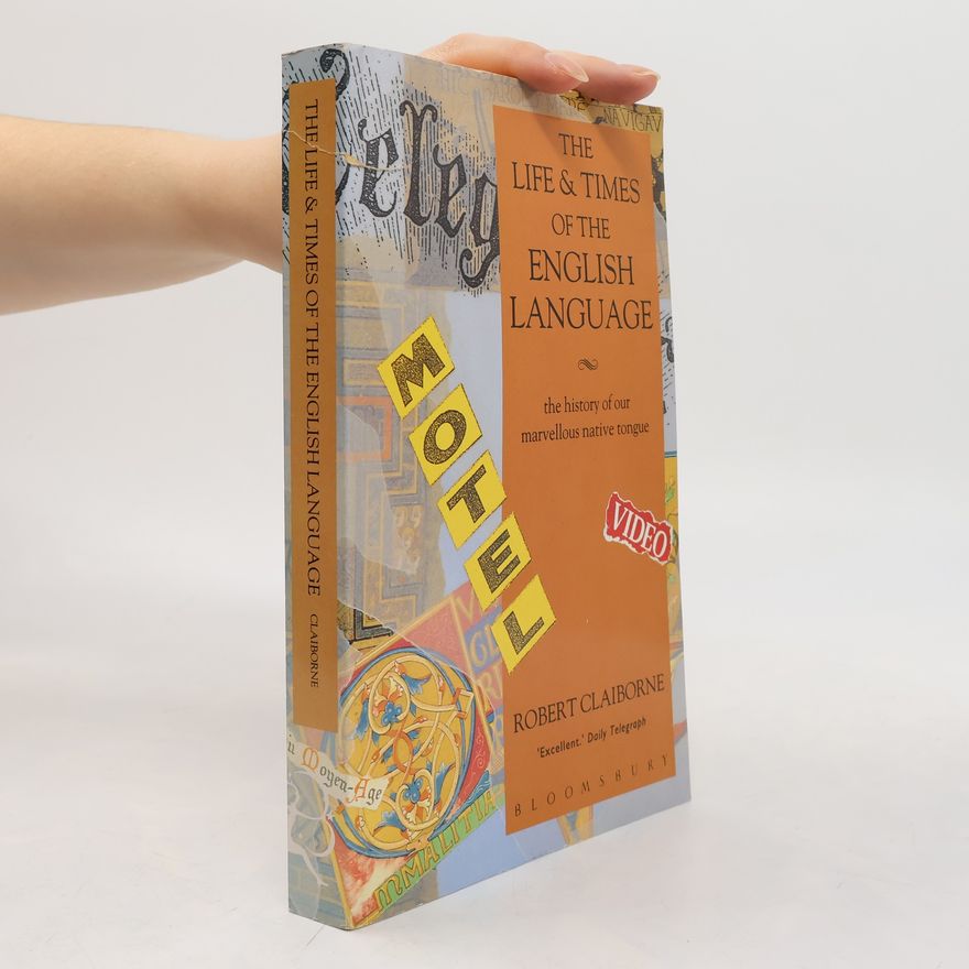 Robert Claiborne The Life and Times of the English Language