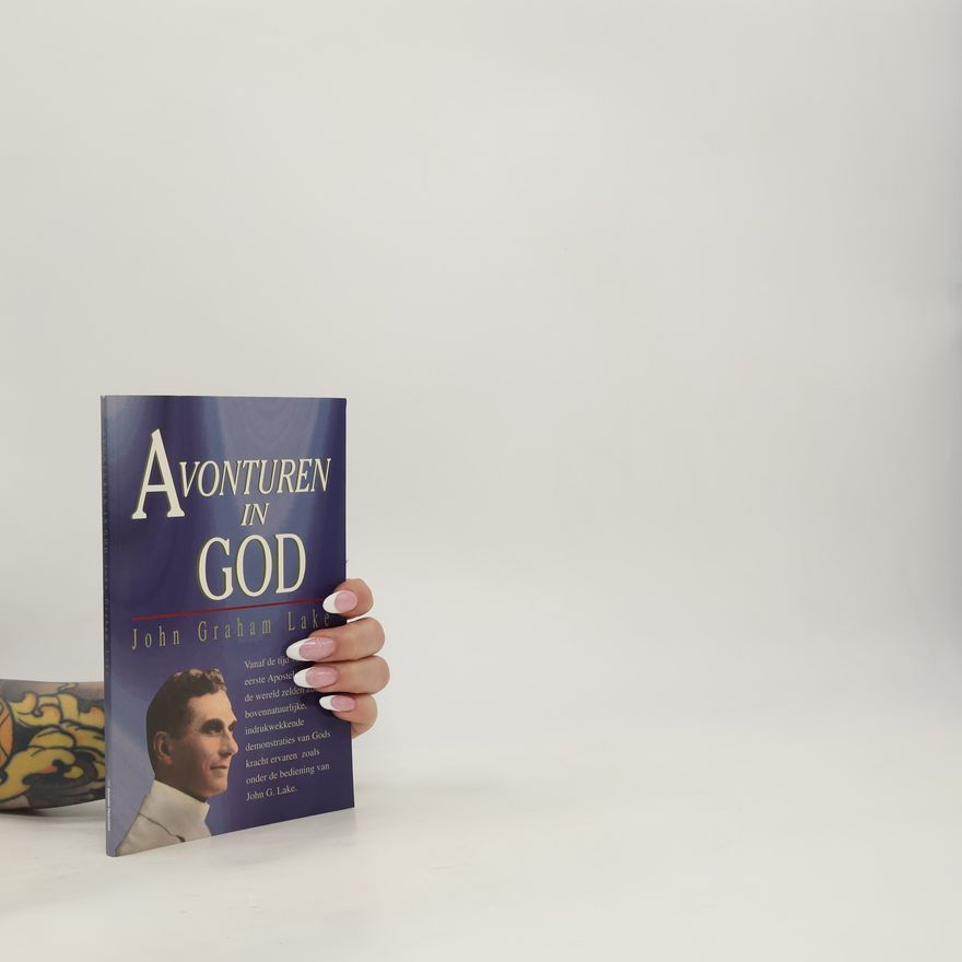 John G. Lake Avonturen in God