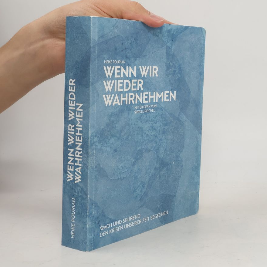 Heike Pourian Wenn wir wieder Wahrnehmen