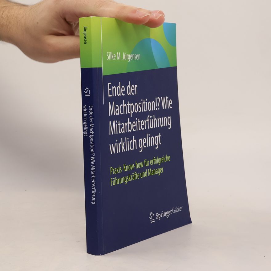 Silke M. Jürgensen Ende der Machtposition!? Wie Mitarbeiterführung wirklich gelingt