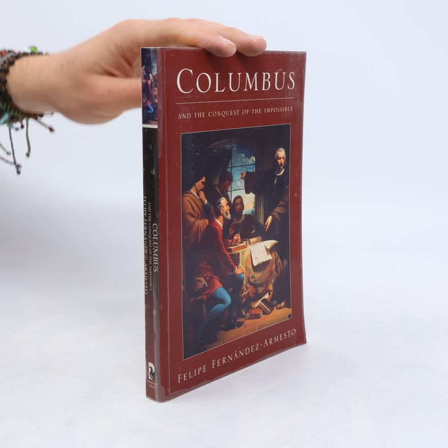 Felipe Fernández-Armesto Columbus and the Conquest of the Impossible