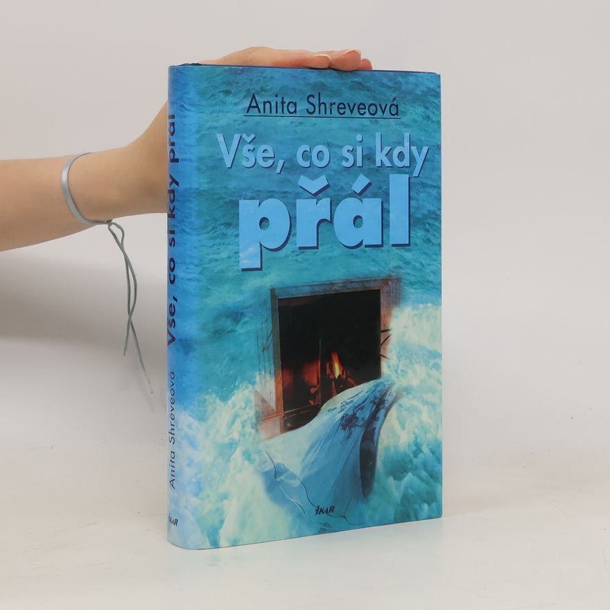 Anita Shreve Vše, co si kdy přál