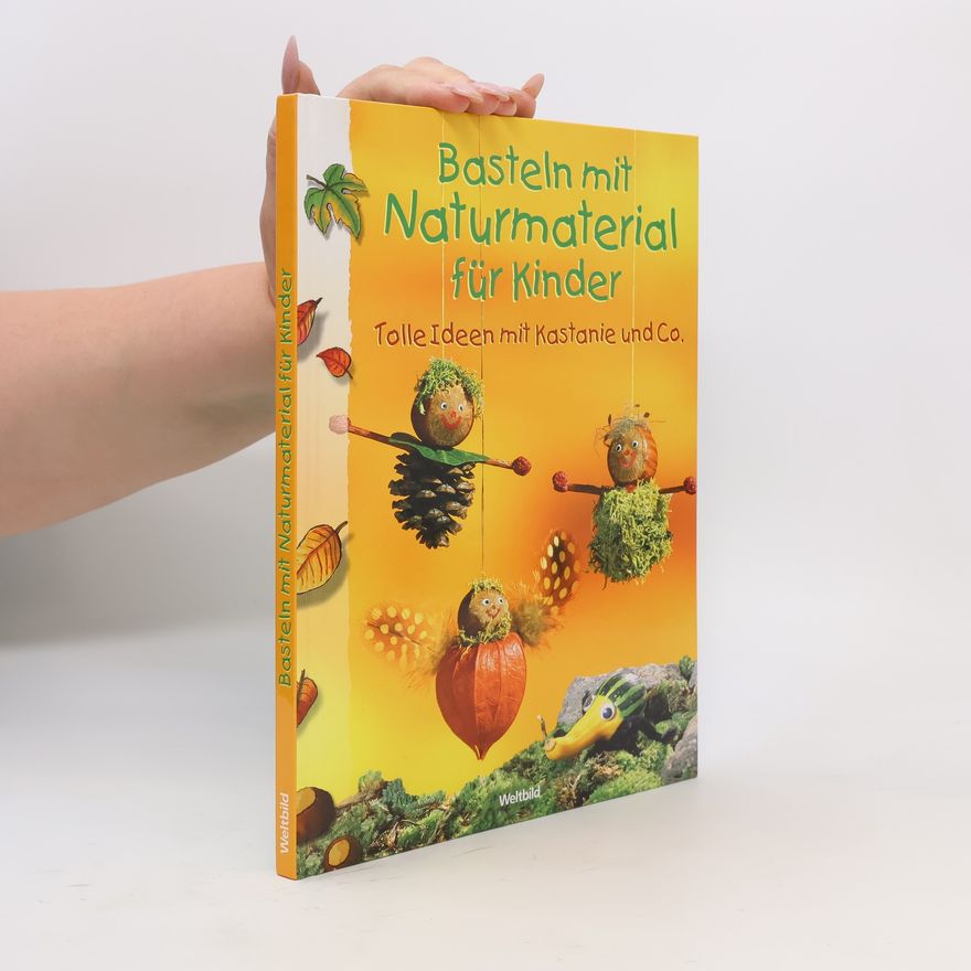 Angelika Kickbusch Basteln mit Naturmaterial für Kinder
