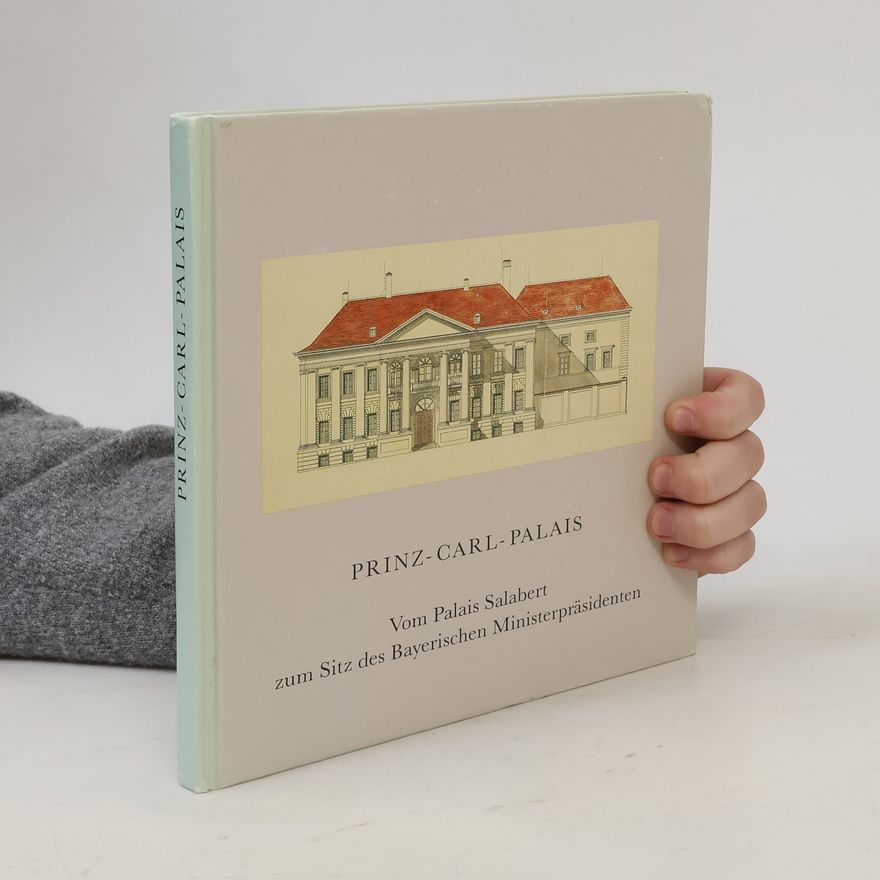 Autorenkollektiv Prinz-Carl-Palais. Vom Palais Salabert zum Sitz des Bayerischen Ministerpräsidenten