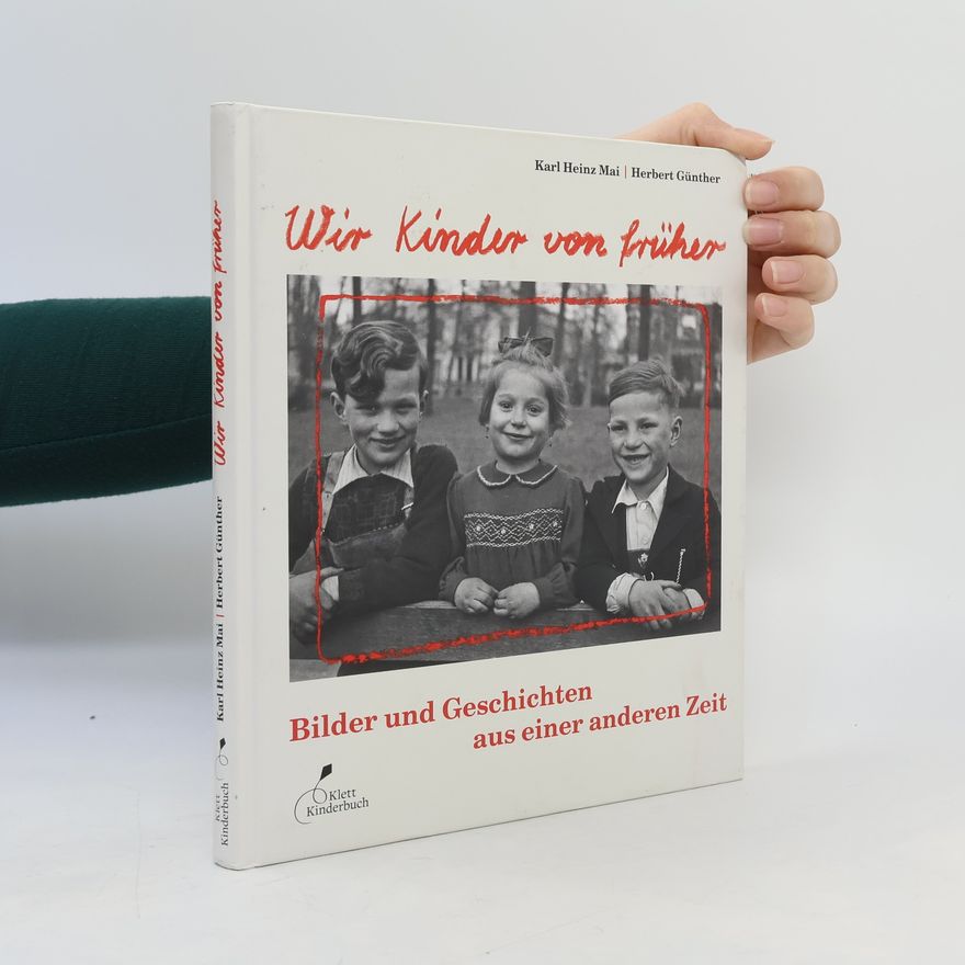 Herbert Günther Wir Kinder von früher. Bilder und Geschichten aus einer anderen Zeit