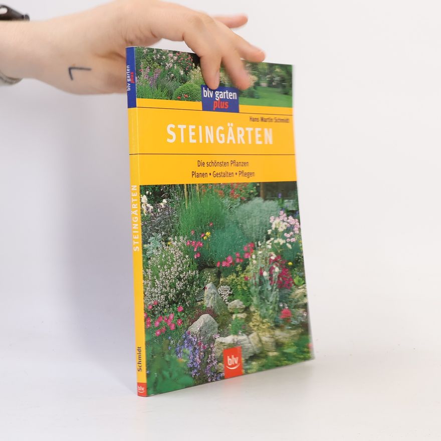 Hans Martin Schmidt Steingärten. Die schönsten Pflanzen. Planen. Gestalten. Pflegen.