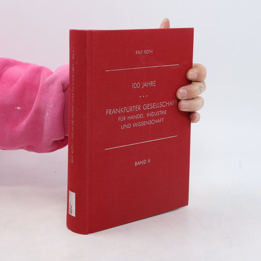 Ralf Roth 100 Jahre Frankfurter Gesellschaft für Handel, Industrie und Wissenschaft