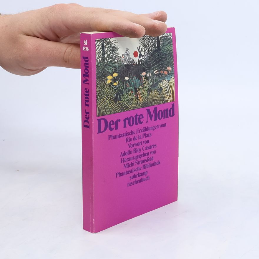 Michi Strausfeld Der rote Mond. Phantastische Erzählungen vom Rio de la Plata. Vorw. v. Adolfo Bioy Casares