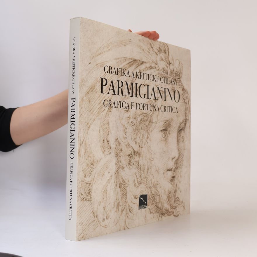 Massimo Mussini Parmigianino : grafica e fortuna critica = grafika a kritické ohlasy