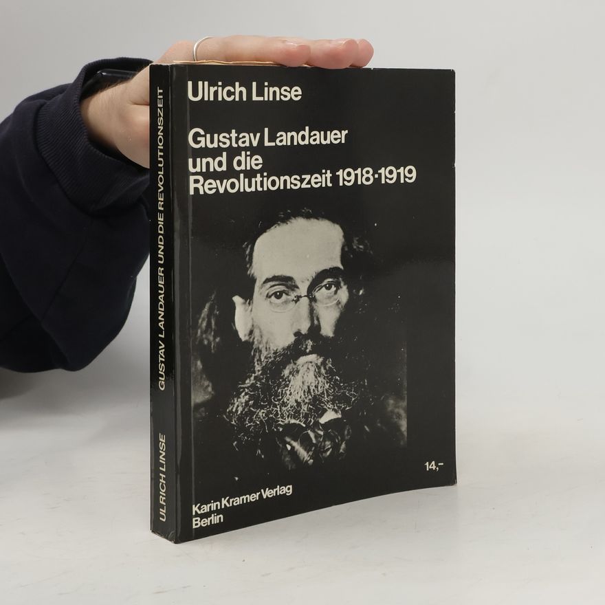Ulrich Linse Gustav Landauer und die Revolutionszeit 1918, 19