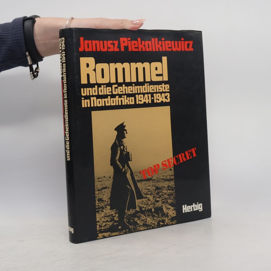 Janusz Piekalkiewicz Rommel und die Geheimdienste in Nordafrika