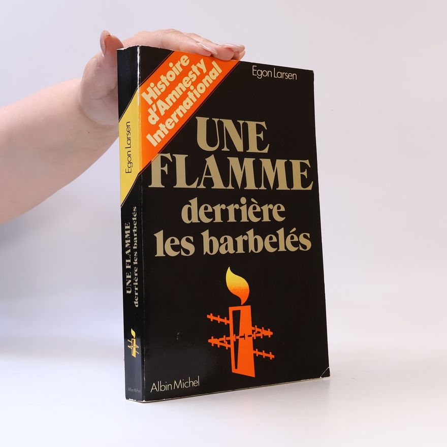 Egon Larsen Une flamme derrière les barbelés