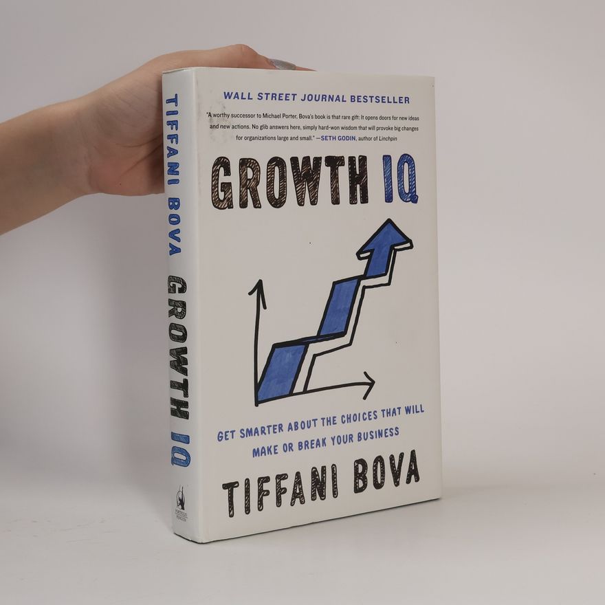 Tiffani Bova Growth IQ: Get Smarter about the Choices That Will Make or Break Your Business