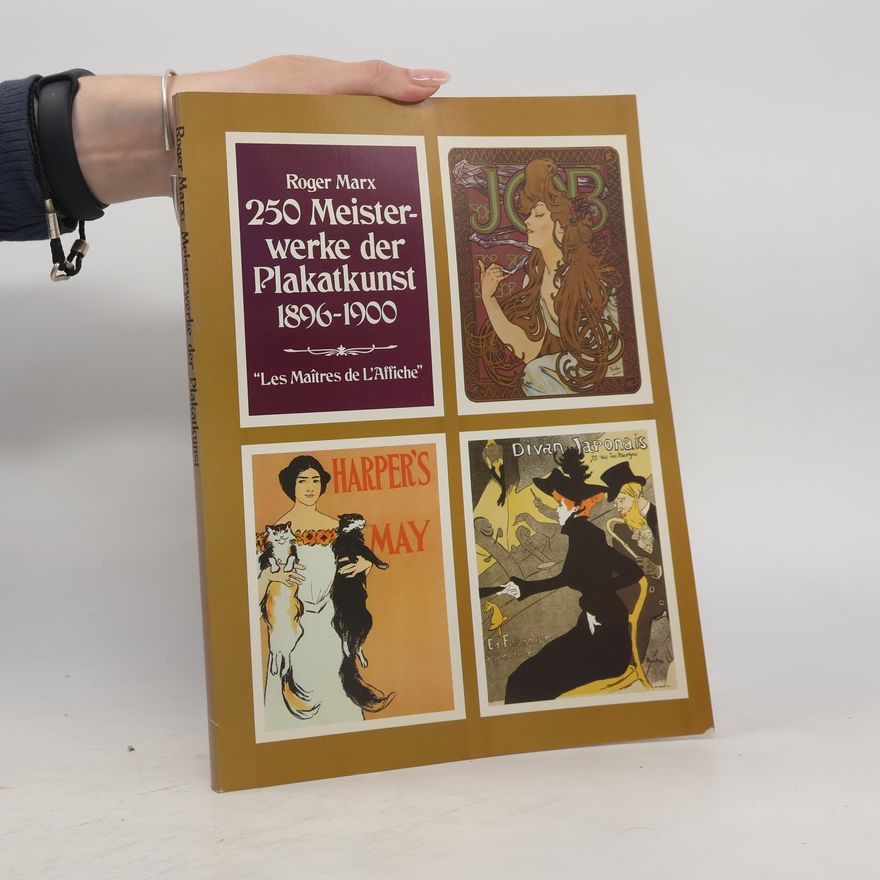 Roger Marx 250 [Zweihundertfünfzig] Meisterwerke der Plakatkunst 1896 - 1900 [achtzehnhundertsechsundneunzig bis neunzehnhundert]