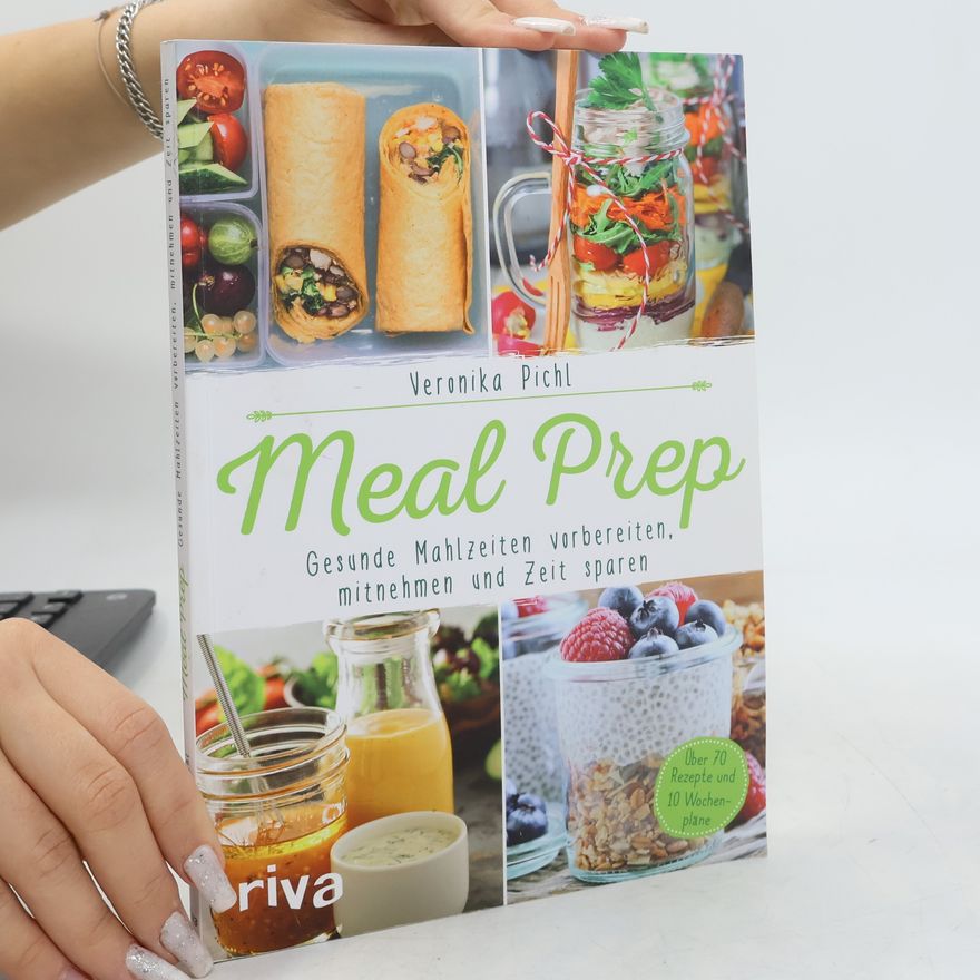 Veronika Pichl Meal Prep - gesunde Mahlzeiten vorbereiten, mitnehmen und Zeit sparen