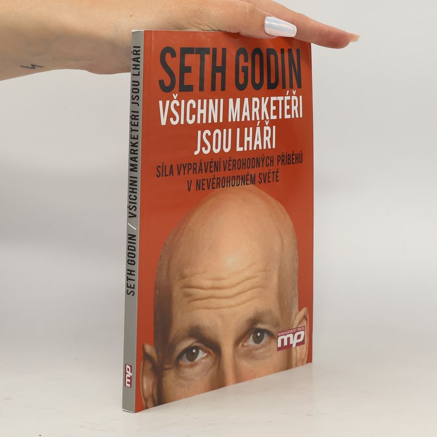 Seth Godin Všichni marketéři jsou lháři