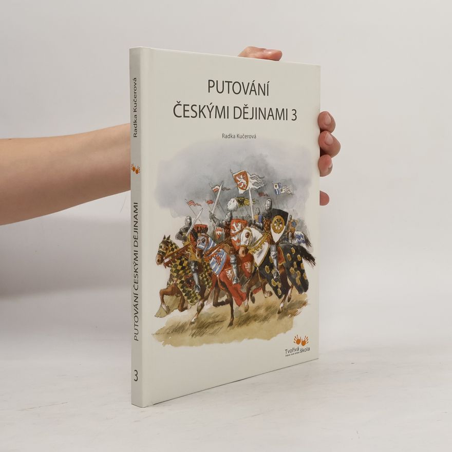 Radka Kučerová Putování českými dějinami 3. díl.