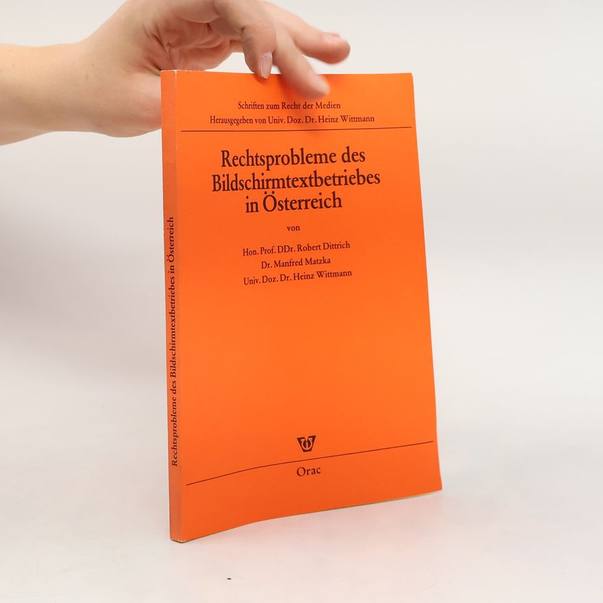 Robert Dittrich Schriften zum Recht der Medien: Rechtsprobleme des Bildschirmtextbetriebes in Österreich