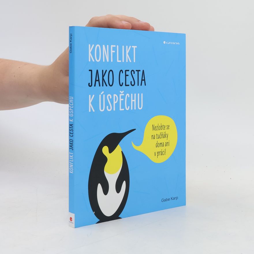 Gabe Karp Konflikt jako cesta k úspěchu : nezlobte se na tučňáky doma ani v práci!