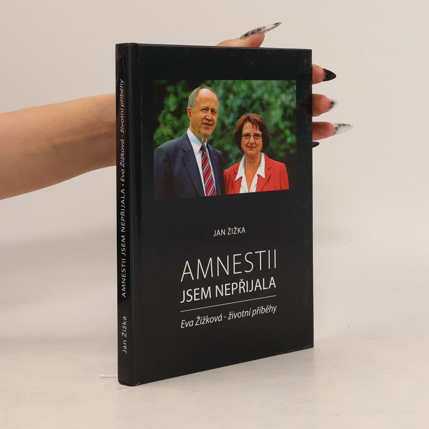 Jan Žižka Amnestii jsem nepřijala : Eva Žižková - životní příběhy