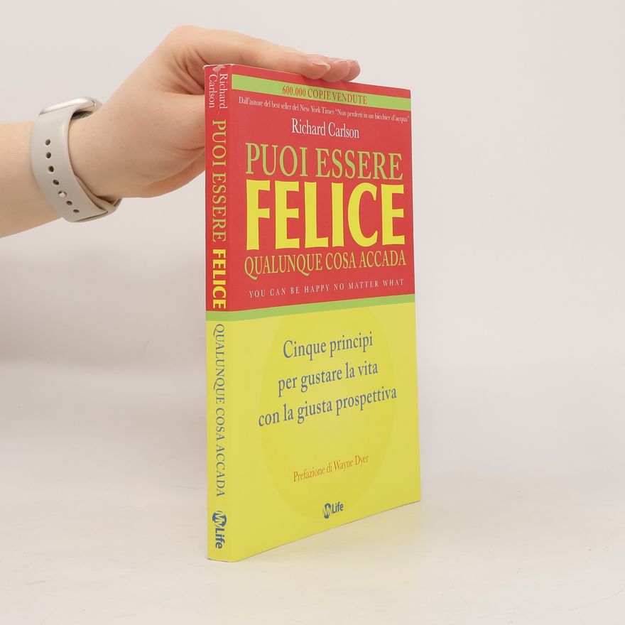 Richard Carlson Puoi essere felice qualunque cosa accada