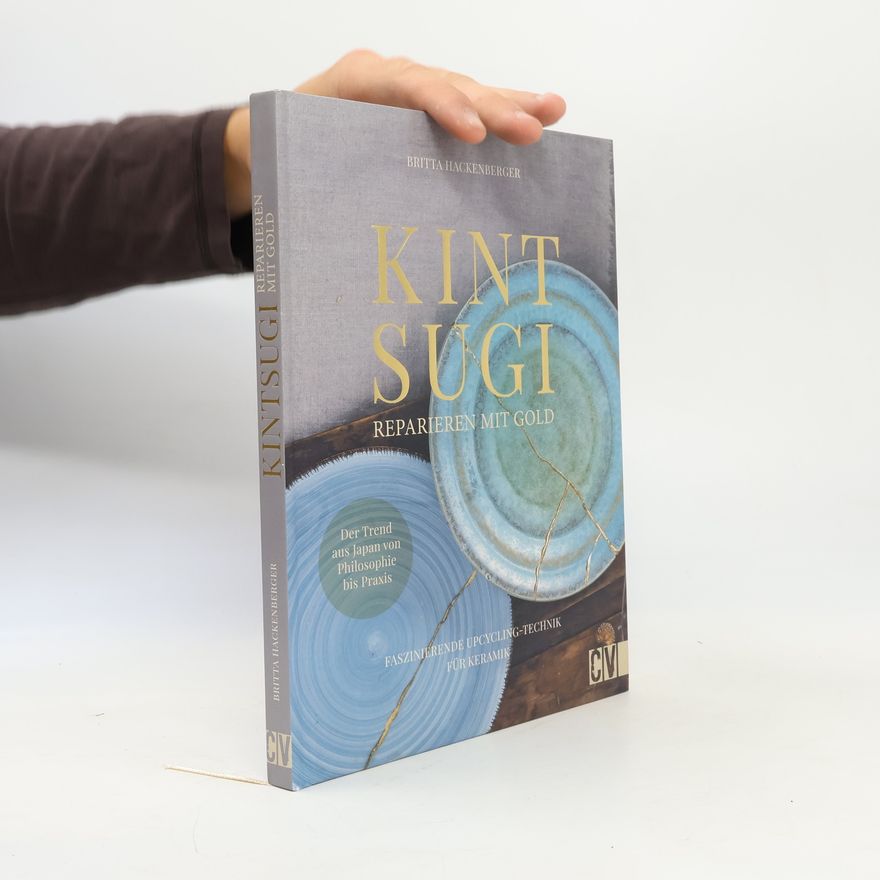 Britta Hackenberger Kintsugi - Reparieren mit Gold