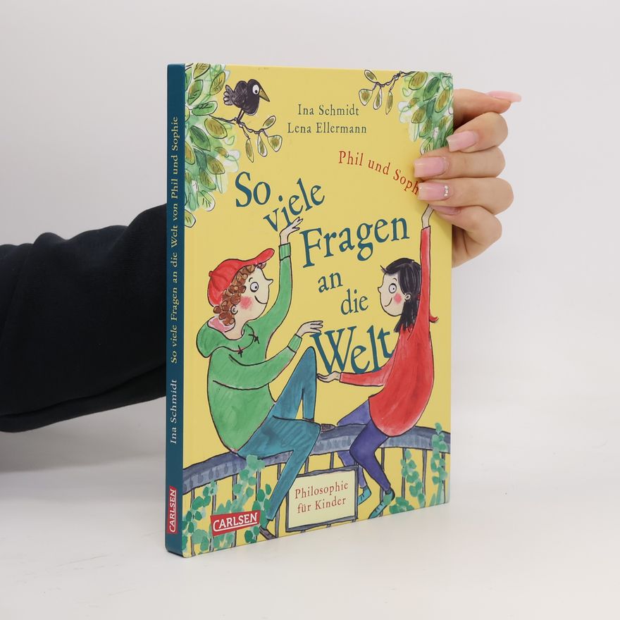 Lena Ellermann So viele Fragen an die Welt. Philosophie für Kinder - neue Geschichten von Phil und Sophie