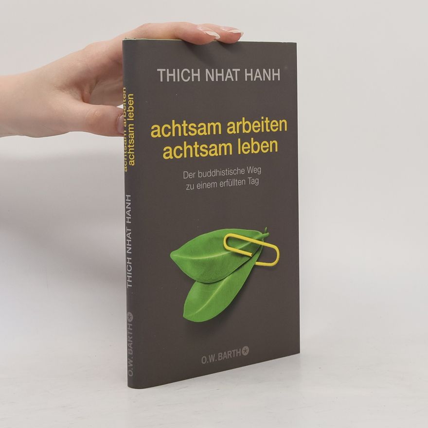 Thích Nhất Hạnh Achtsam arbeiten, achtsam leben