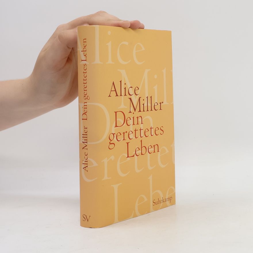 Alice Miller Dein gerettetes Leben