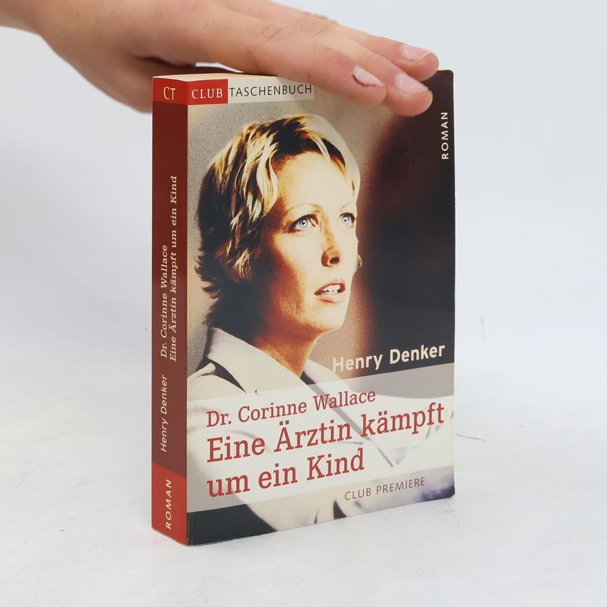 Henry Denker Dr. Corinne Wallace. Eine Ärztin kämpft um ein Kind