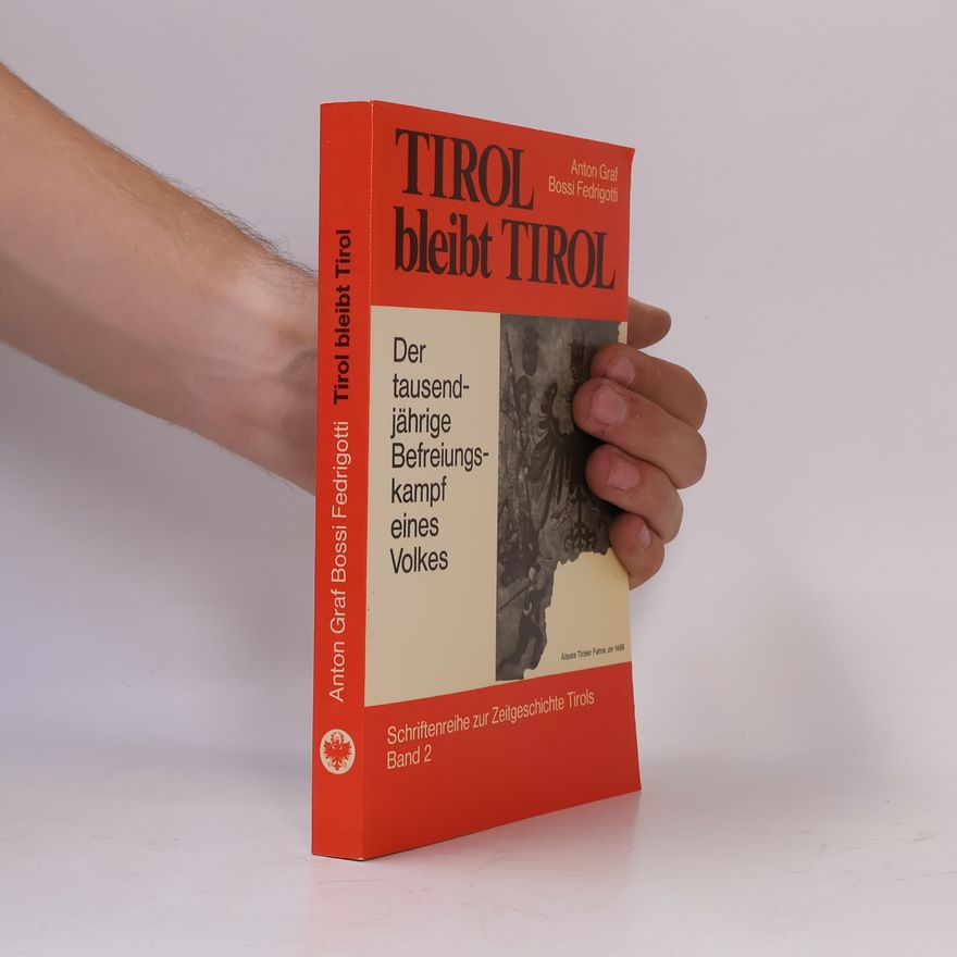 Anton Graf Bossi Fedrigotti Schriftenreihe zur Zeitgeschichte Tirols - 2: Tirol bleibt Tirol