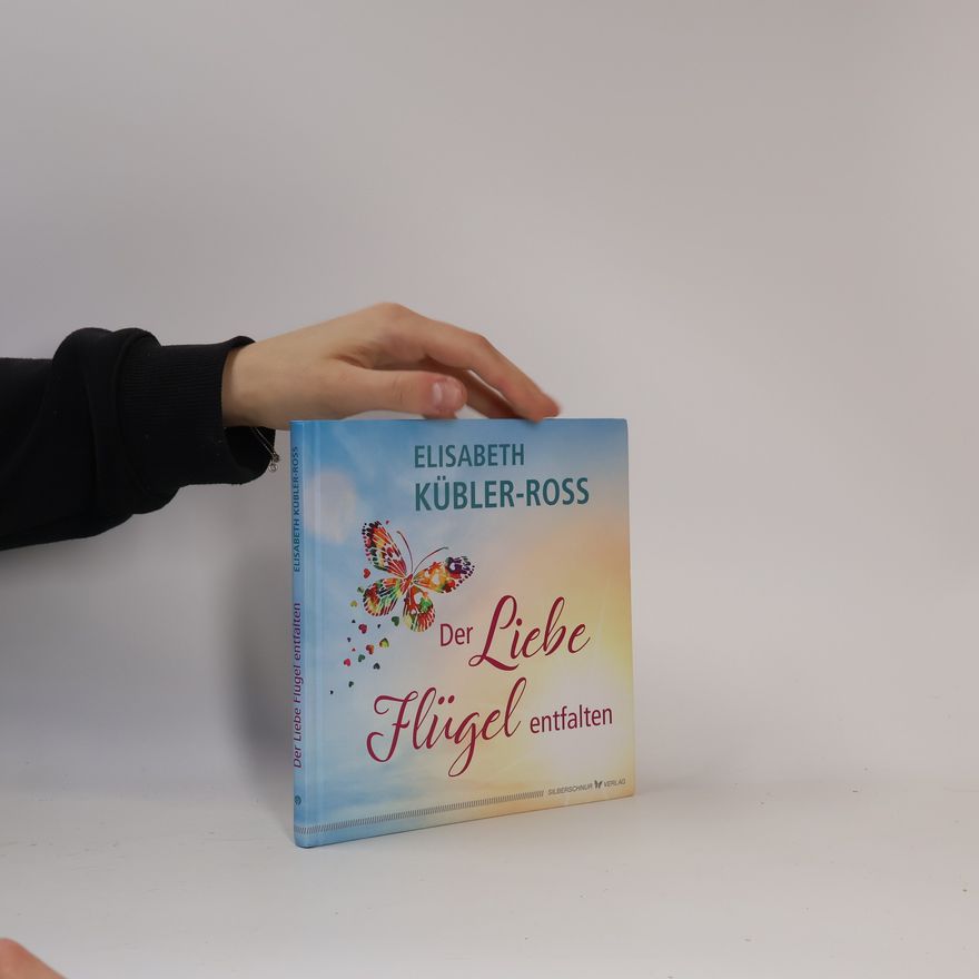 Elisabeth Kübler-Ross Der Liebe Flügel entfalten