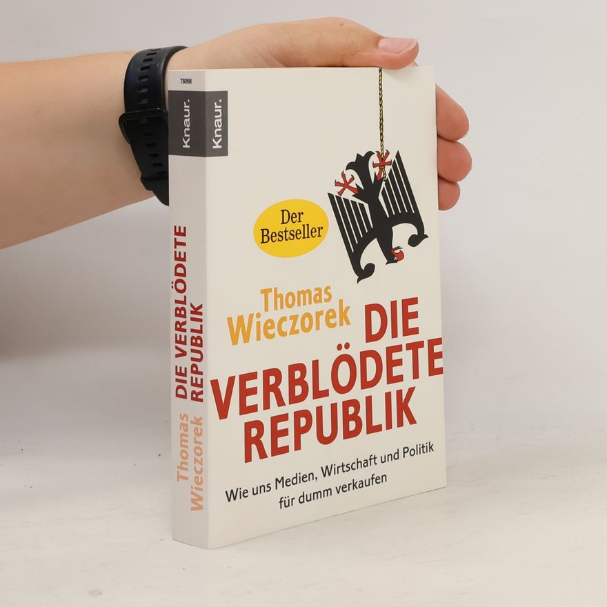 Thomas Wieczorek Die verblödete Republik: Wie uns Medien, Wirtschaft und Politik für dumm verkaufen