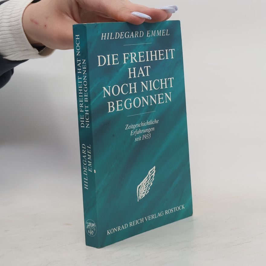 Hildegard Emmel Die Freiheit hat noch nicht begonnen