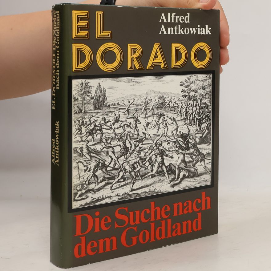 Alfred Antkowiak El Dorado, Die Suche nach den Goldland