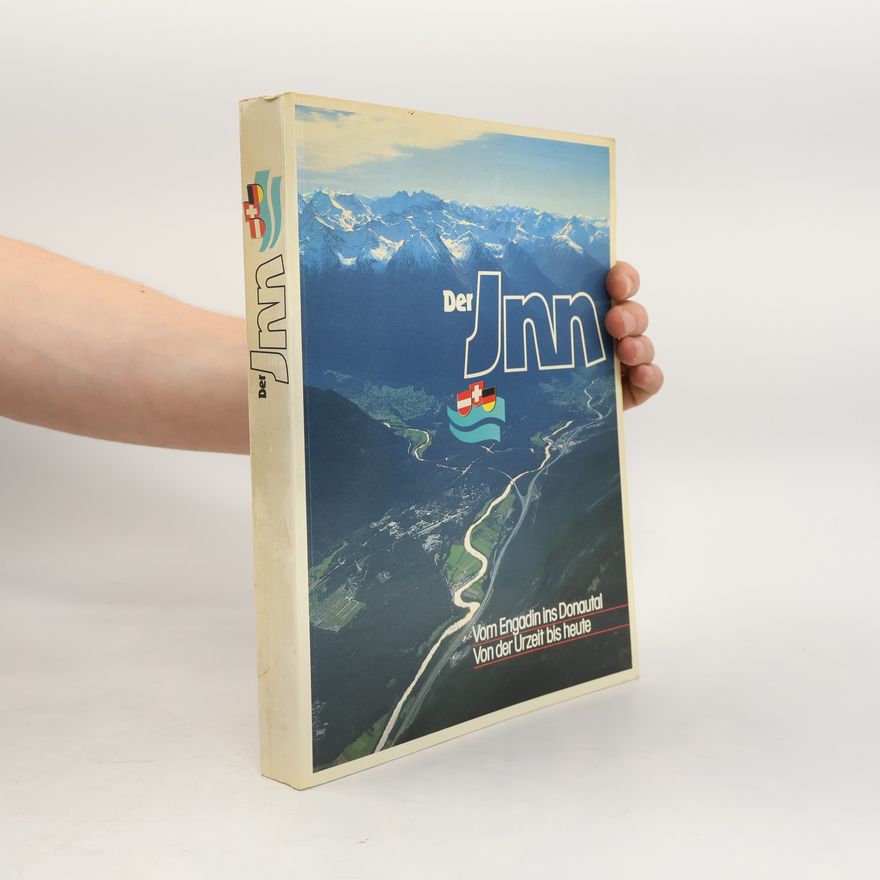 Hans Heyn Der Inn. Vom Engadin ins Donautal. Von der Urzeit bis heute.
