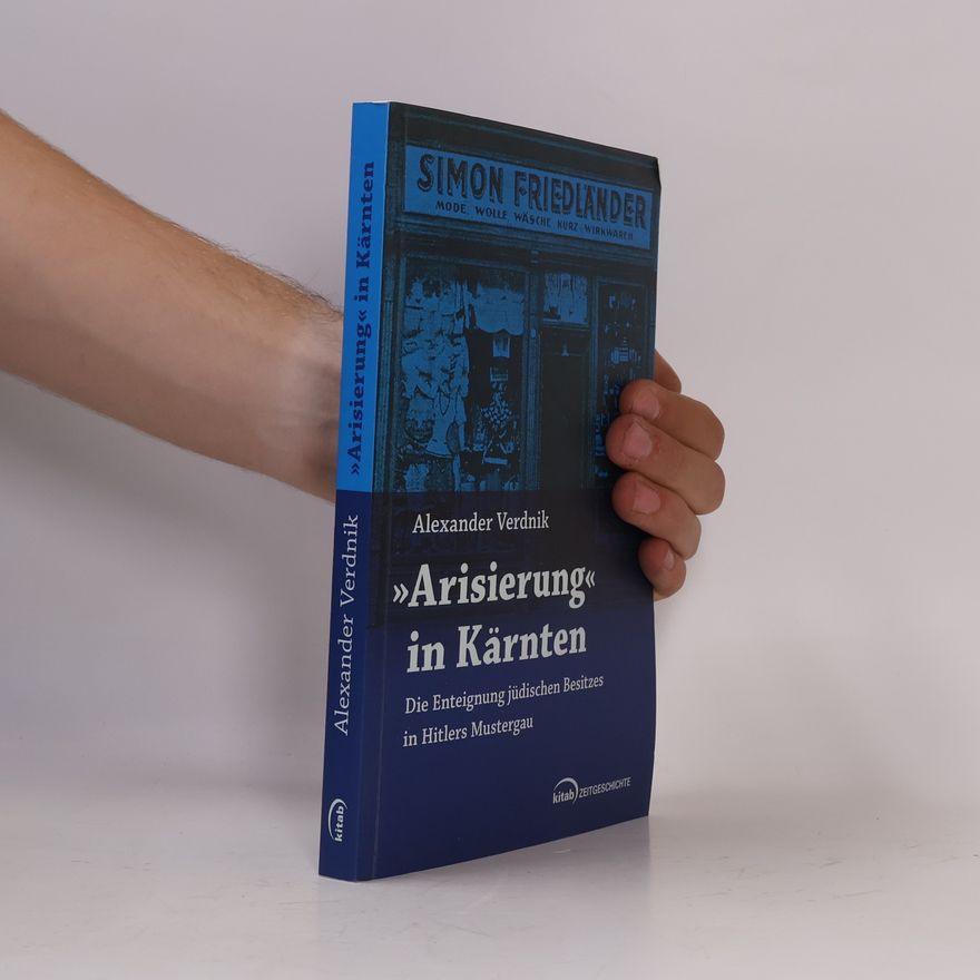 Alexander Verdnik Zeitgeschichte: »Arisierung« in Kärnten
