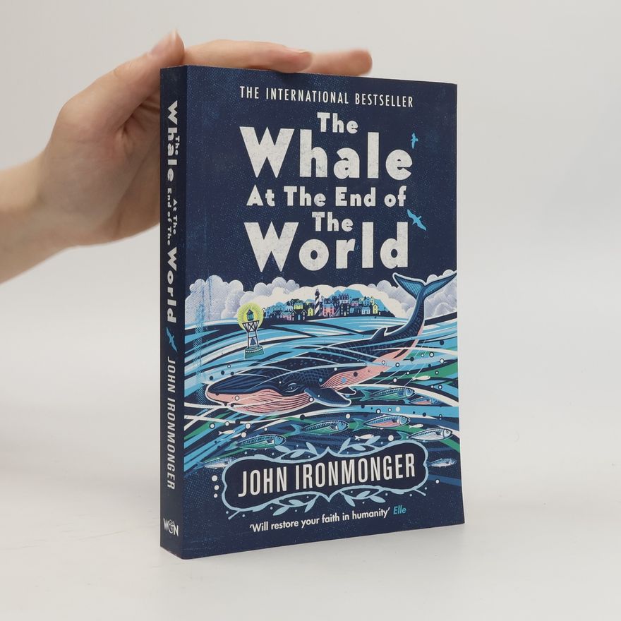 John Ironmonger The Whale at the End of the World