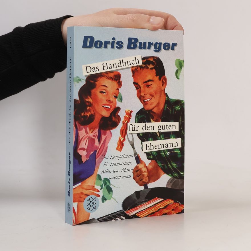 Doris Burger Das Handbuch für den guten Ehemann: Von Kompliment bis Hausarbeit; alles, was Mann wissen muss