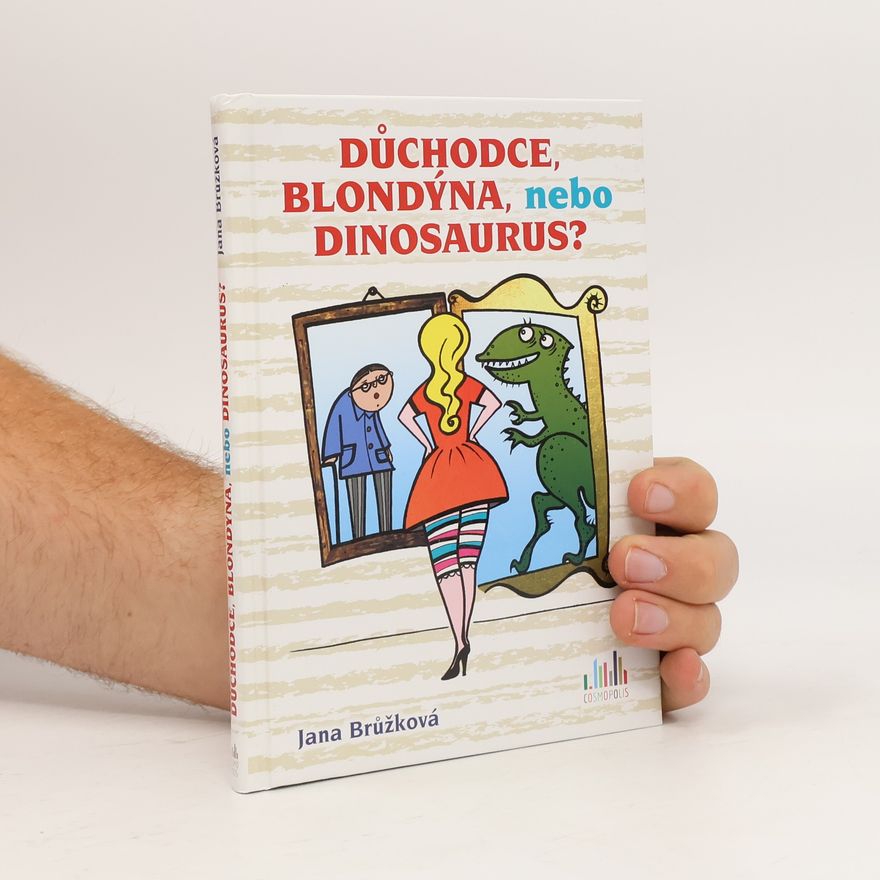 Jana Brůžková Důchodce, blondýna, nebo dinosaurus?