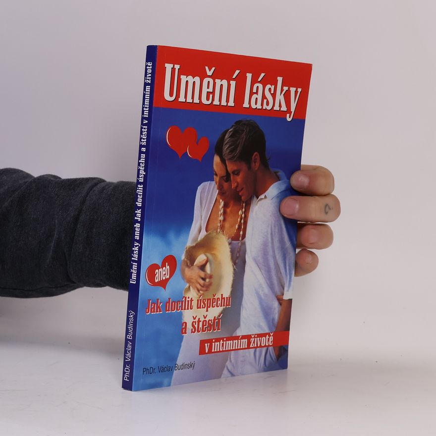 Václav Budinský Umění lásky, aneb, Jak docílit úspěchu a štěstí v intimním životě