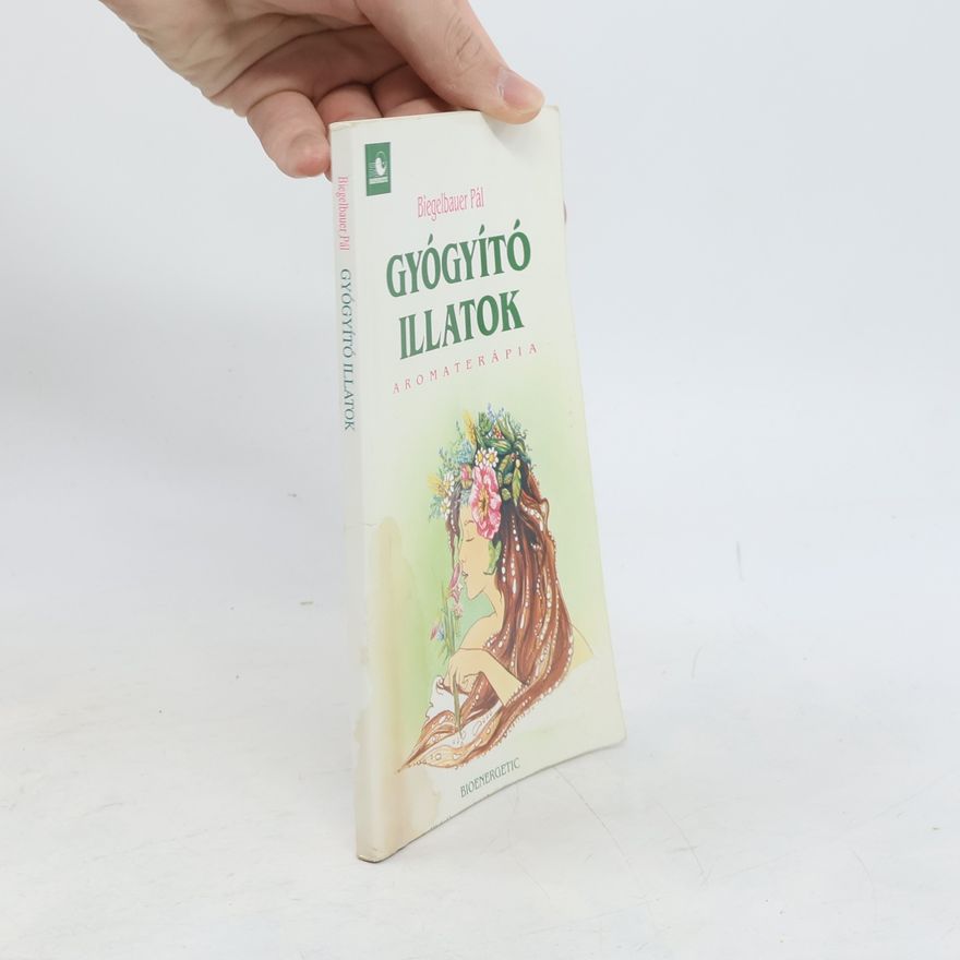 Pál Biegelbauer Gyógyító illatok